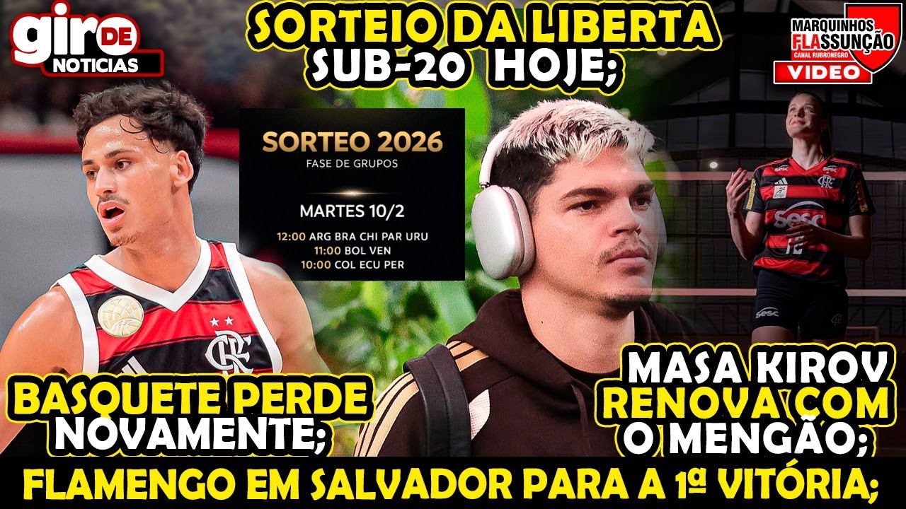 FLAMENGO EM SALVADOR PARA VENCER, BASQUETE PERDE NOVAMENTE, MSA KIROV RENOVA, SORTEIO LIBERTA SUB-20