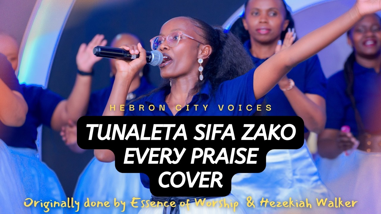 Tunaleta Sifa Zako | Every Praise Cover by Hebron City Voices