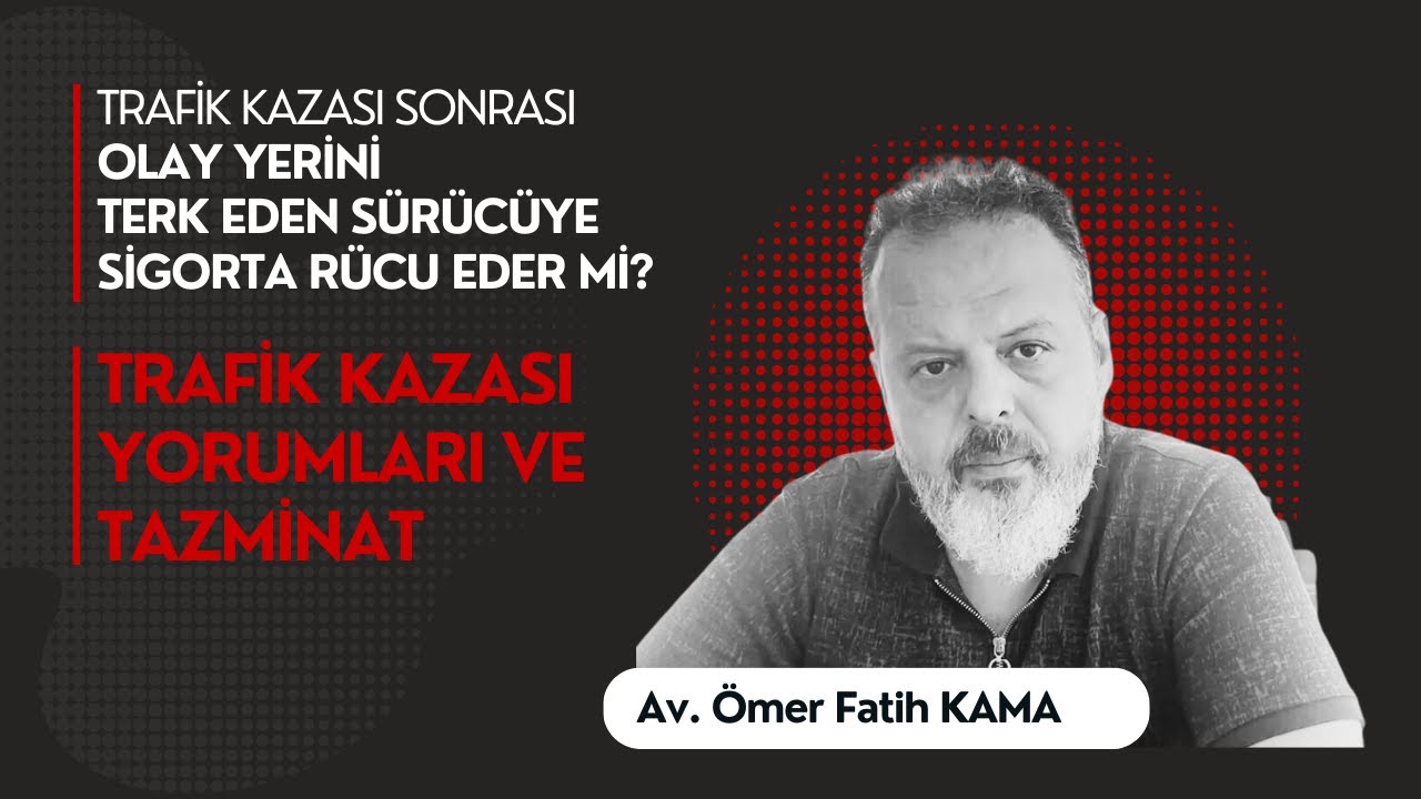 KAZADA OLAY YERİNİ TERK EDEN S&Uuml;R&Uuml;C&Uuml;YE SİGORTA R&Uuml;CU EDER Mİ?