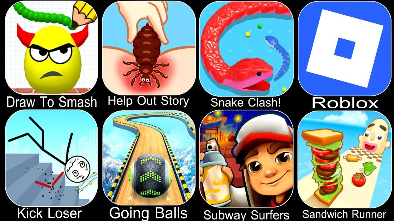 Draw To Smash,Help Me,Snake Clash,Roblox,Kick Loser,Going Balls,Subway Surfers,Sandwich Runner