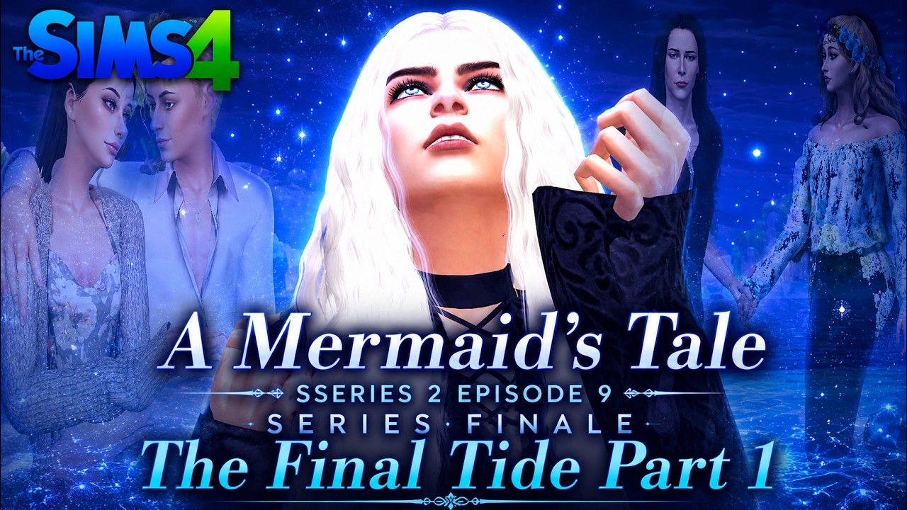 A Mermaid's Tale | Series 2 - Episode 9 | Series Finale | The Final Tide - Part 1 | A Sims 4 Series