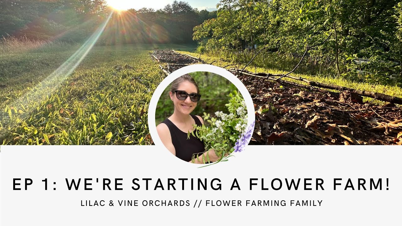 Ep 1: We're Starting A Flower Farm! 💐 Welcome to Lilac & Vine Orchards // Flower Farming Family