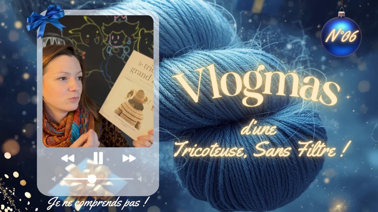 Vlogmas N°6 : Je ne comprends pas ! / Tricoteuse, Sans Filtre