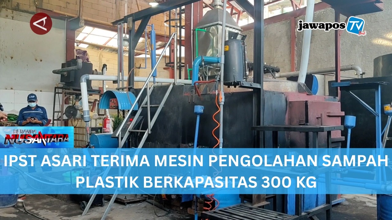 IPST ASARI TERIMA MESIN PENGOLAHAN SAMPAH PLASTIK BERKAPASITAS 300 KG || BERANDA NUSANTARA
