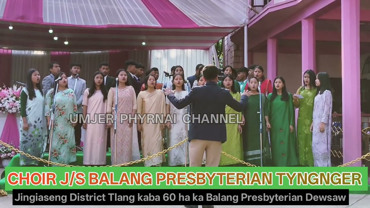 Choir J/S Balang Presbyterian Tyngnger l Jingiaseng District Tlang ha ka Balang Presbyterian Dewsaw