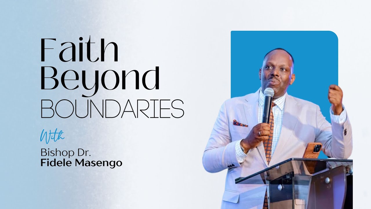 Faith Beyond Bundaries With Bishop Dr. Fidele MASENGO 3rd Service 21th July 2024
