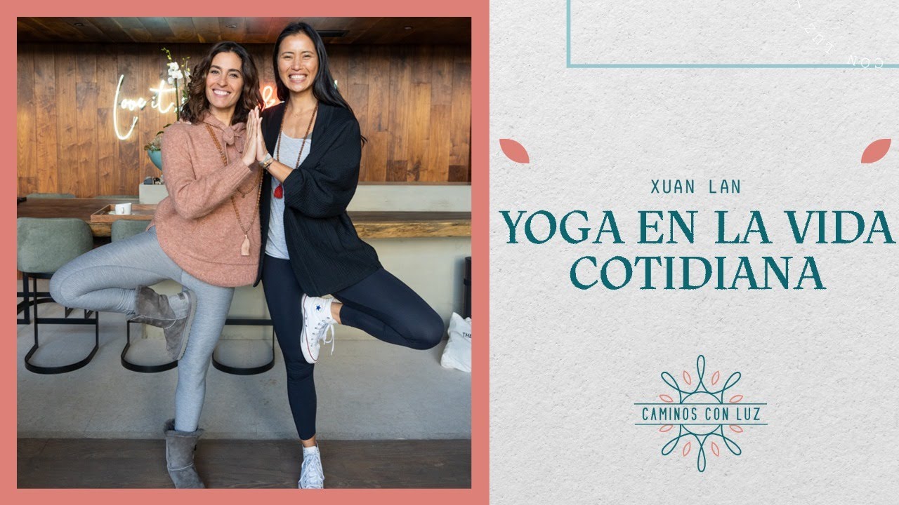 Yoga en la vida cotidiana con Xuan Lan | Caminos con Luz