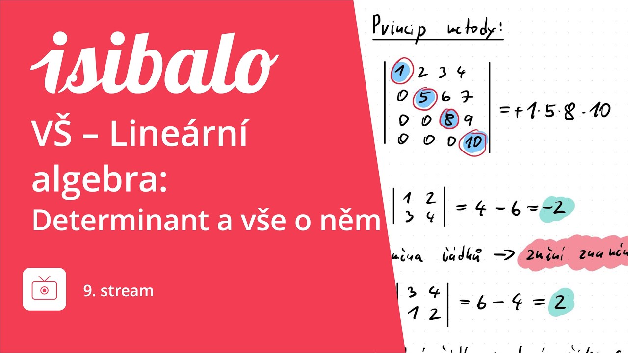 🔴 ISIBALO ŽIVĚ: V&Scaron; - Line&aacute;rn&iacute; algebra: Determinant a v&scaron;e o něm :) (9. stream)