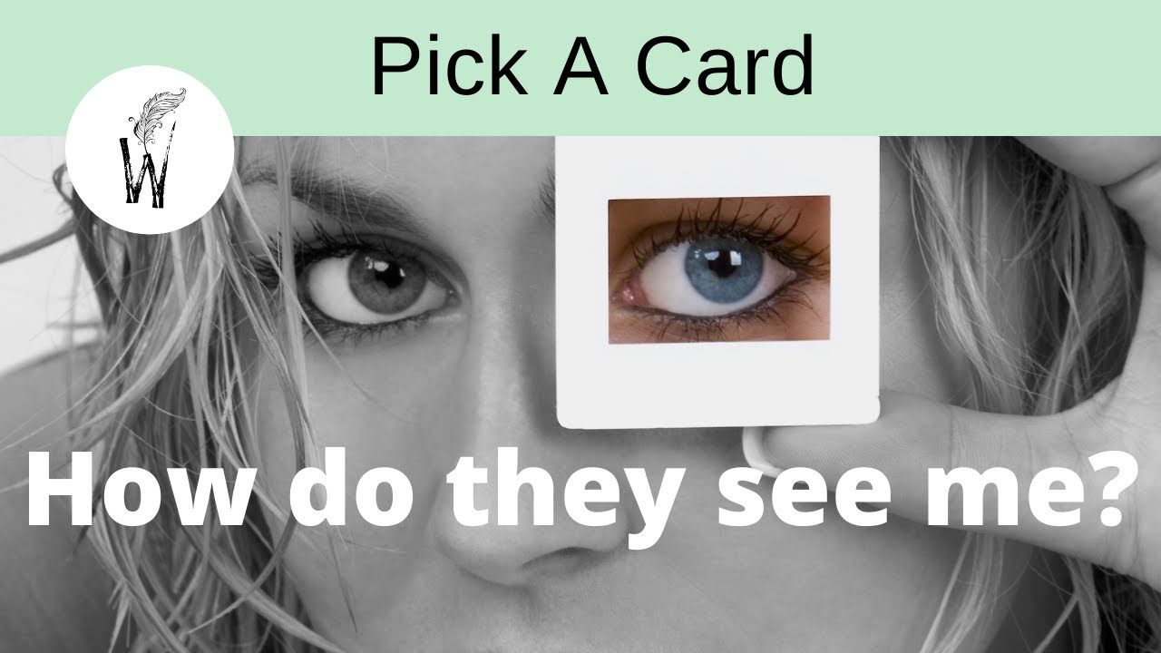 Pick A Card - How do they see me? 🤓
