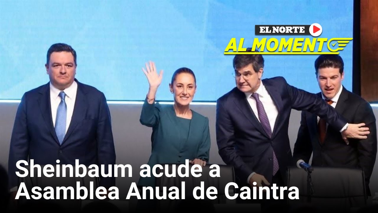 Sheinbaum acude a Asamble Anual de Caintra | Monterrey