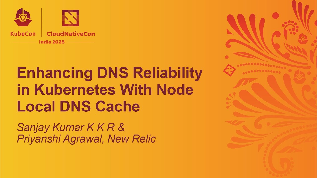 Enhancing DNS Reliability in Kubernetes With Node Local DN... Sanjay Kumar K K R & Priyanshi Agrawal