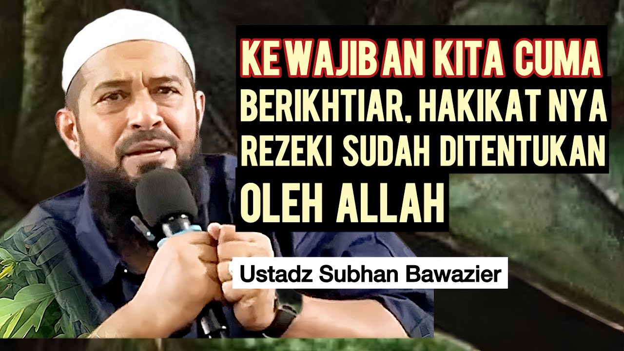 PERCAYALAH, REZEKI ITU SUDAH DITENTUKAN OLEH ALLAH - Ustadz Subhan Bawazier 
