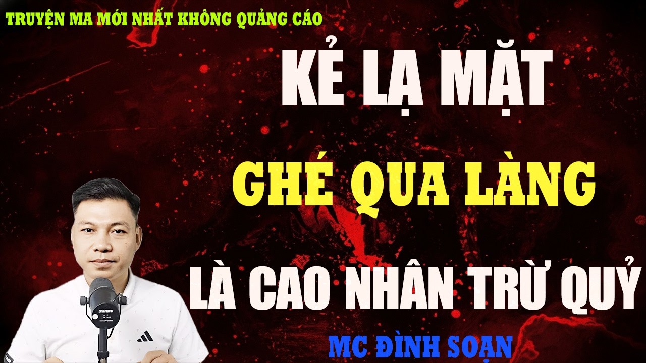 TRUYỆN MA：KẺ LẠ MẶT GHÉ QUA LÀNG: KHÔNG AI NGỜ LÀ CAO NHÂN TRỪ QUỶ