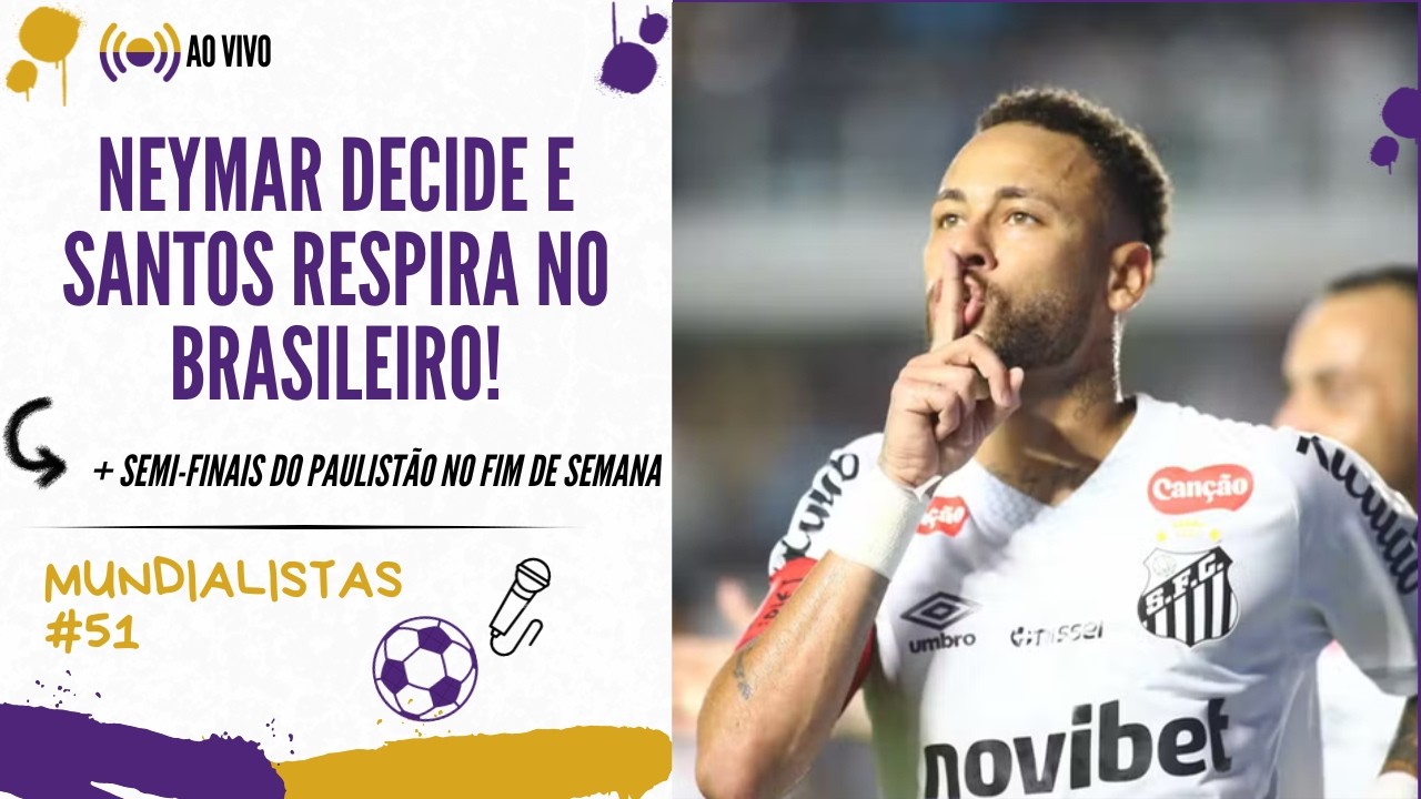 RETA FINAL DO PAULISTÃO + PROTAGONISMO DO NEYMAR!#51