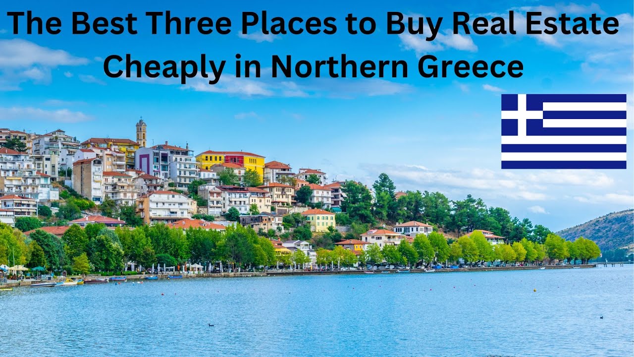 Real Estate in Northern Greece - The Best Three Places to Buy Cheaply.