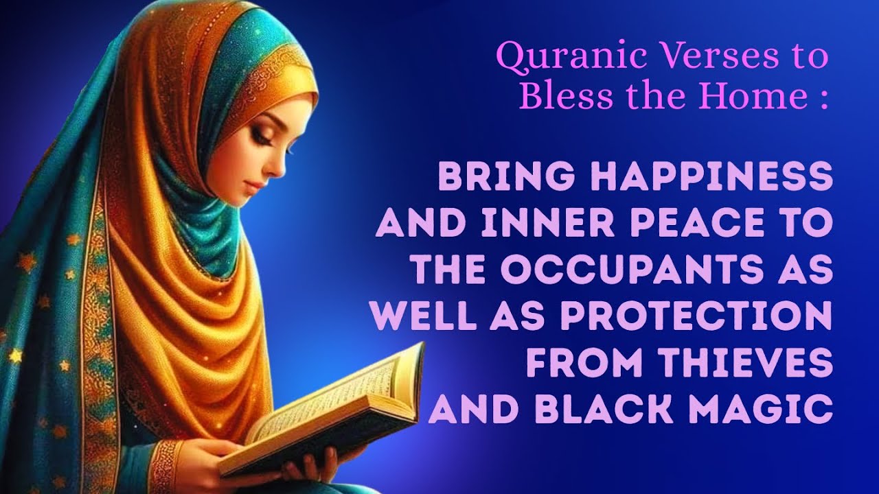 Quranic Verses to Bless the Home : Bringing Happiness to the Occupants & Protection from Black Magic