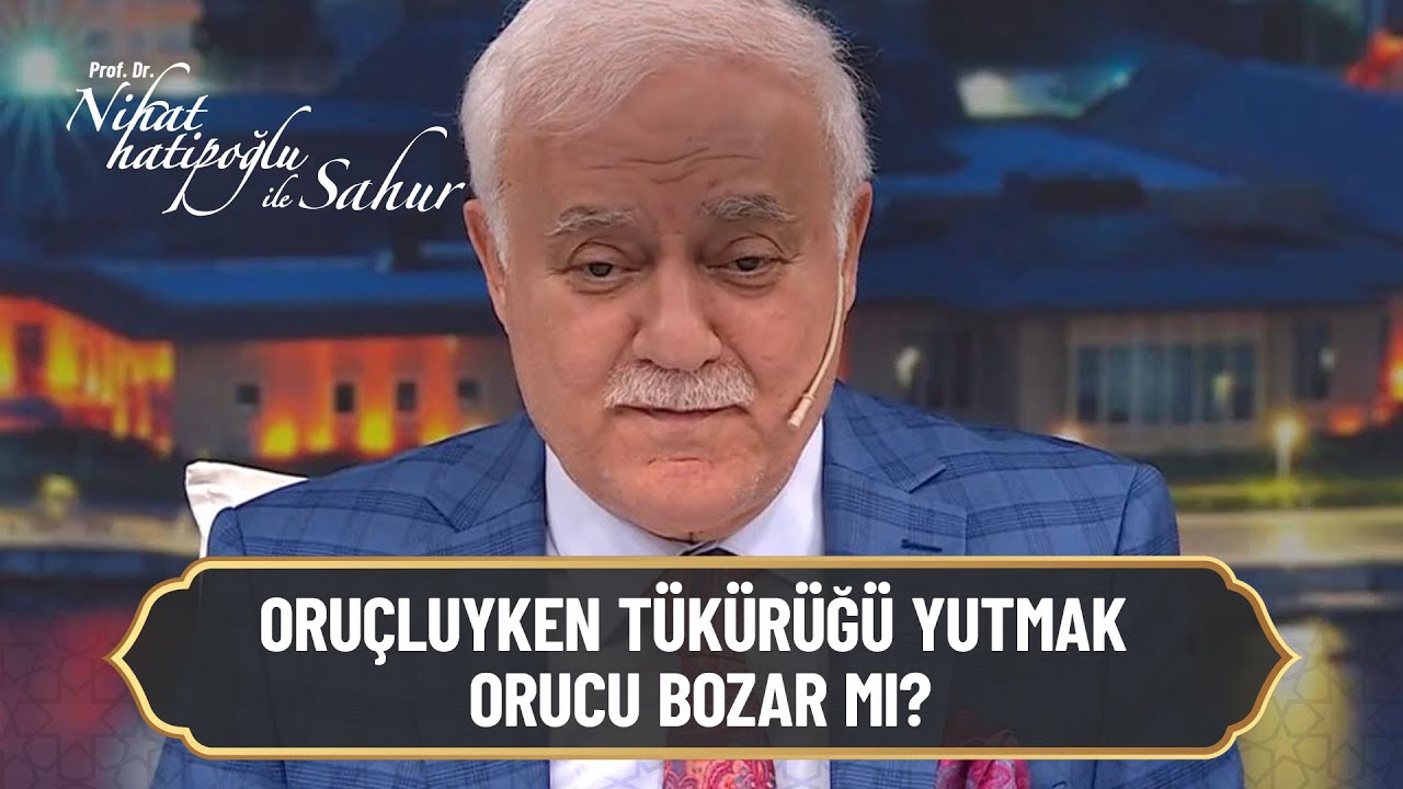 Oruçluyken tükürüğü yutmak orucu bozar mı?- Nihat Hatipoğlu ile Sahur