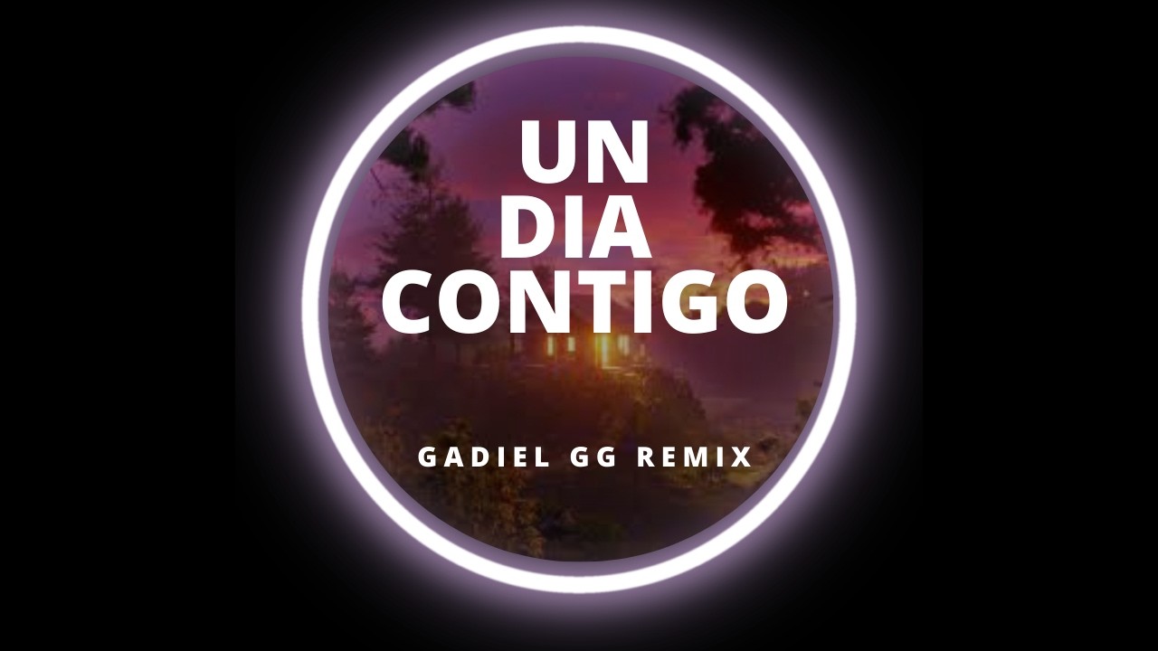 Un Dia Contigo (Gadiel GG Remix).