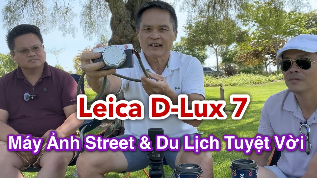 Leica D-Lux 7 Máy Ảnh Street Và Du Lịch Chất Lượng Khỏi Chê, Vẫn Quá Ngon Cho Năm 2024