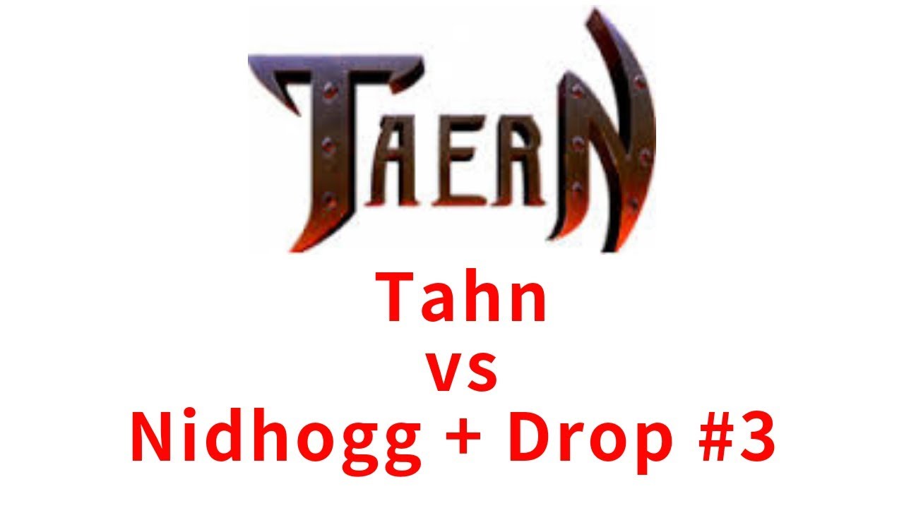 Taern Tolnor Tahn vs Nidhogg + Drop #3