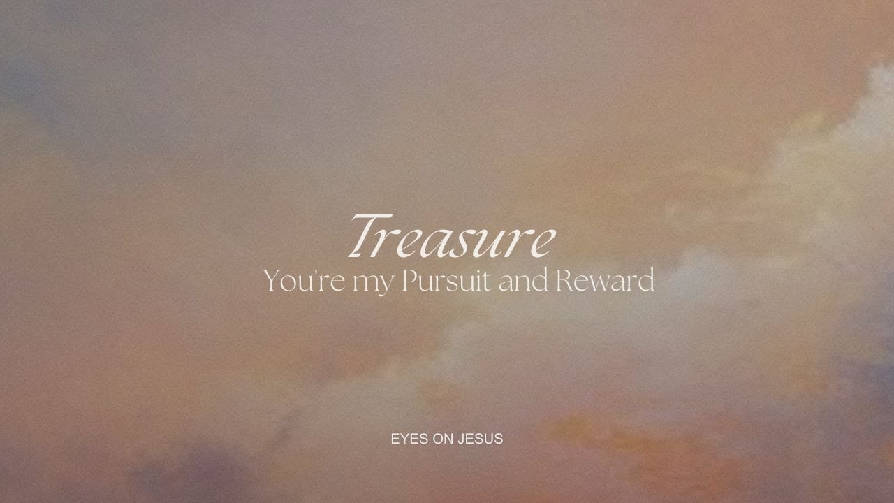 Treasure (You're My Pursuit & Reward) | Eyes On Jesus Nashville