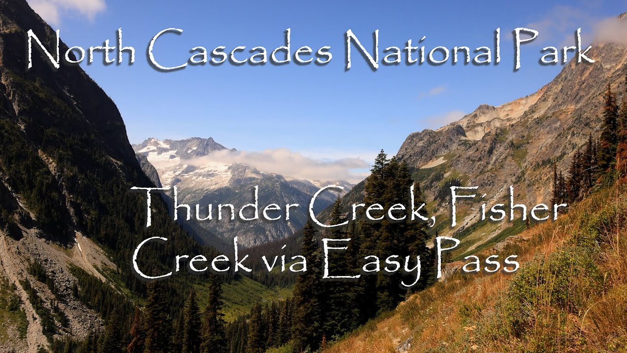 North Cascades National Park Thunder Creek, Fisher Creek, Easy Pass