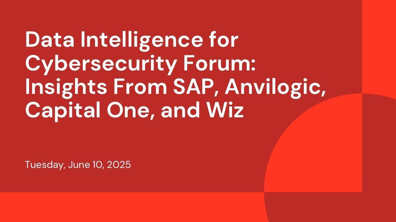 Data Intelligence for Cybersecurity Forum: Insights From SAP, Anvilogic, Capital One, and Wiz