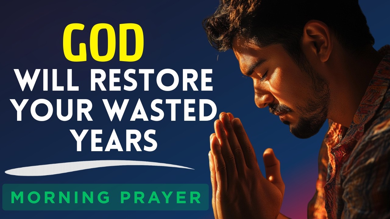 God, Restore My Lost Years and Rebuild My Life With Grace | Morning Prayer With (Joel 2:25 KJV  )