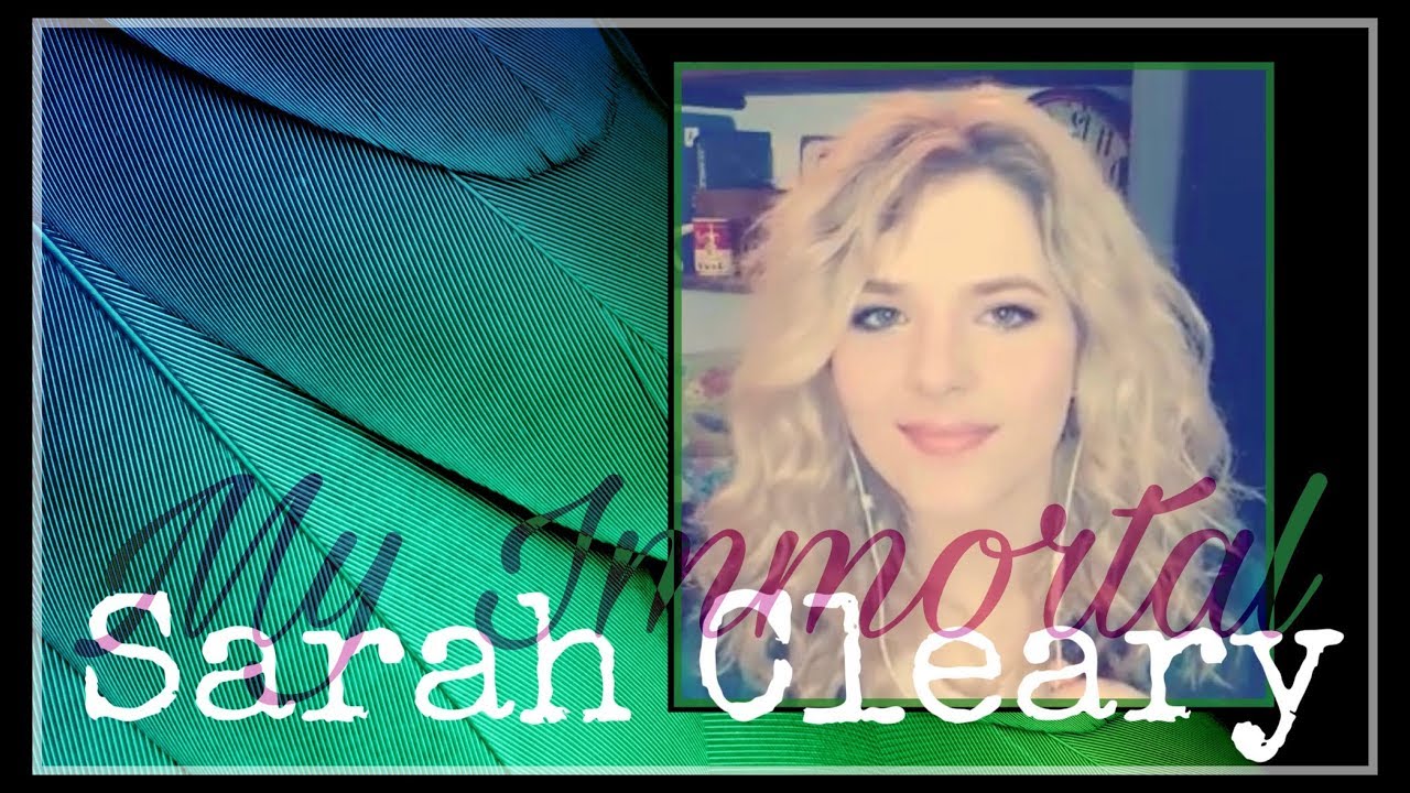 My Immortal - Sarah Cleary Evanescence Amy Lee