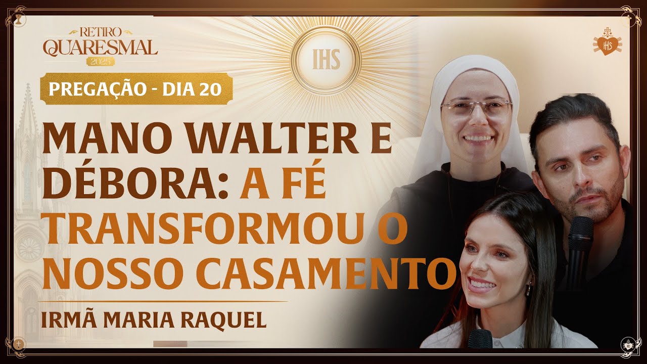Mano Walter e Débora: A fé transformou o nosso casamento - Quaresma da Igreja 20 dia | Irmã Maria