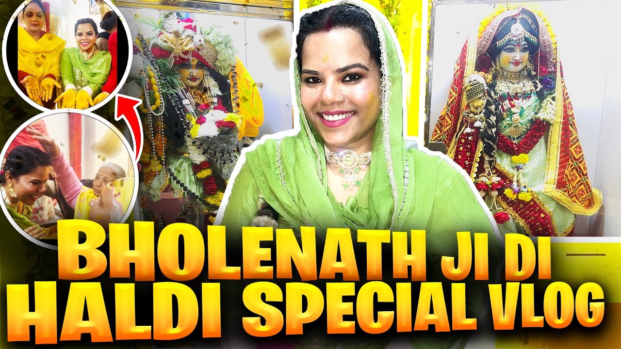 BHOLENATH JI DI🙏🙏 HALDI SPECIAL VLOG🙏❤️
