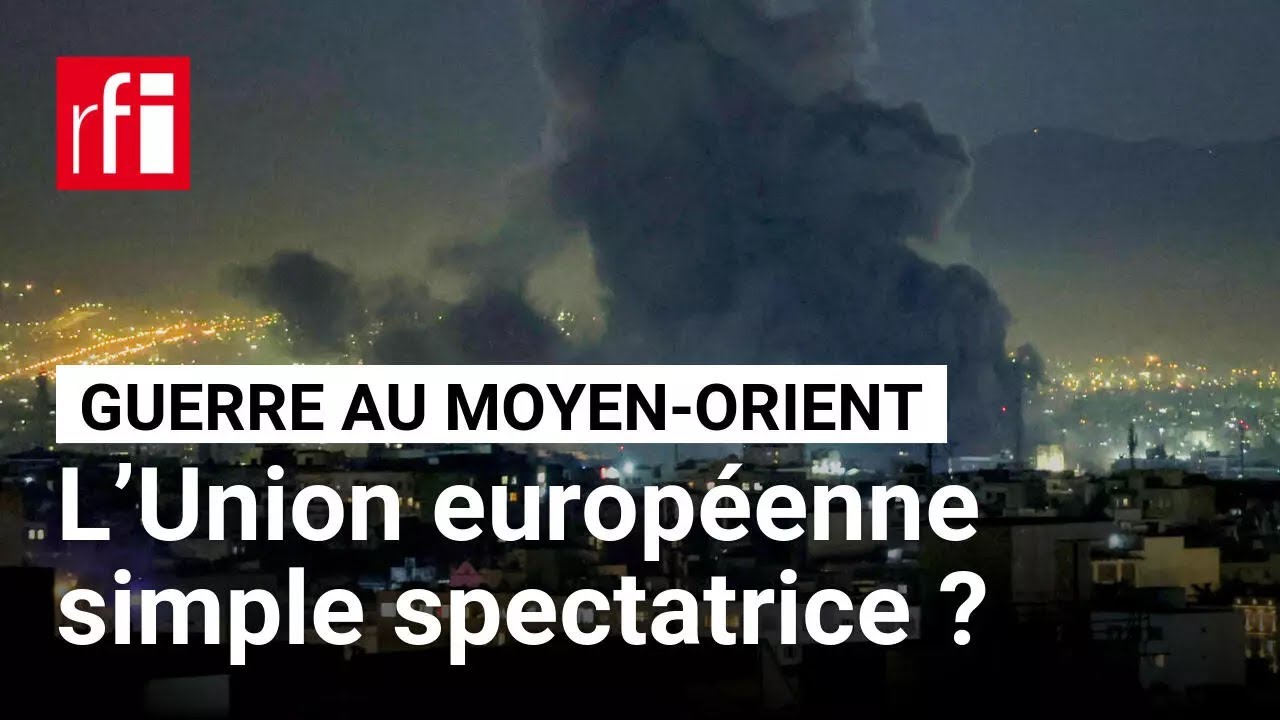 Frappes sur l&rsquo;Iran : l&rsquo;Union europ&eacute;enne simple spectatrice ? &bull; RFI