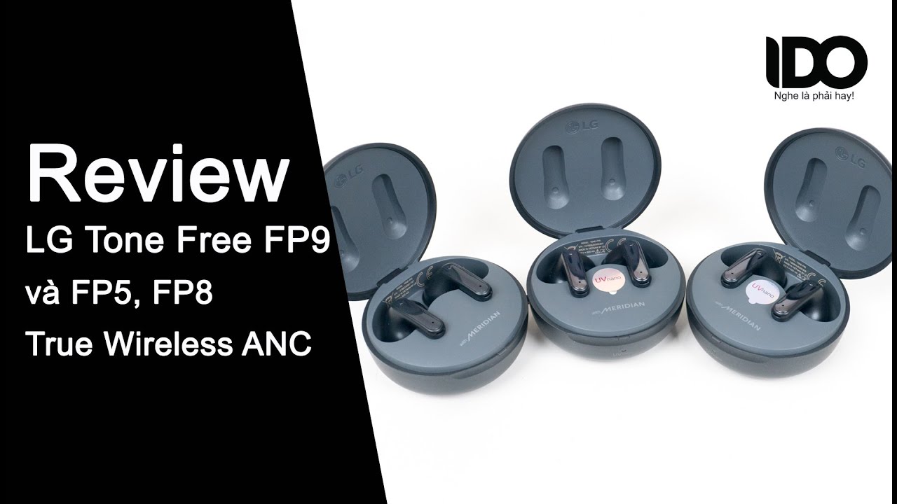 Review tai nghe LG Tone Free FP9, FP8, FP5 - Bản nâng cấp rất ổn so với những thế hệ trước.