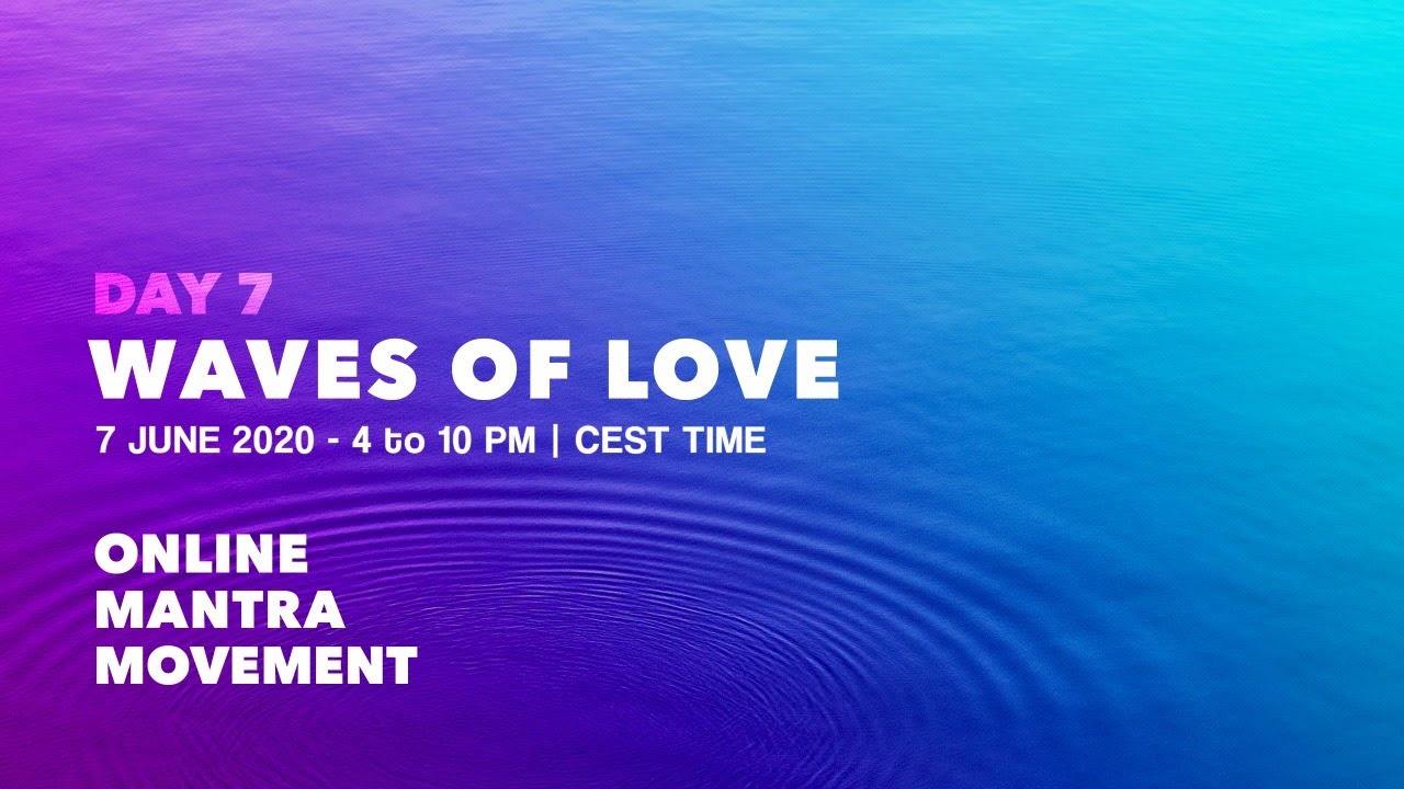 Waves of Love - Day 7 of the Worldwide Mantra Movement (6 Hours Non-Stop Mantra Singing)