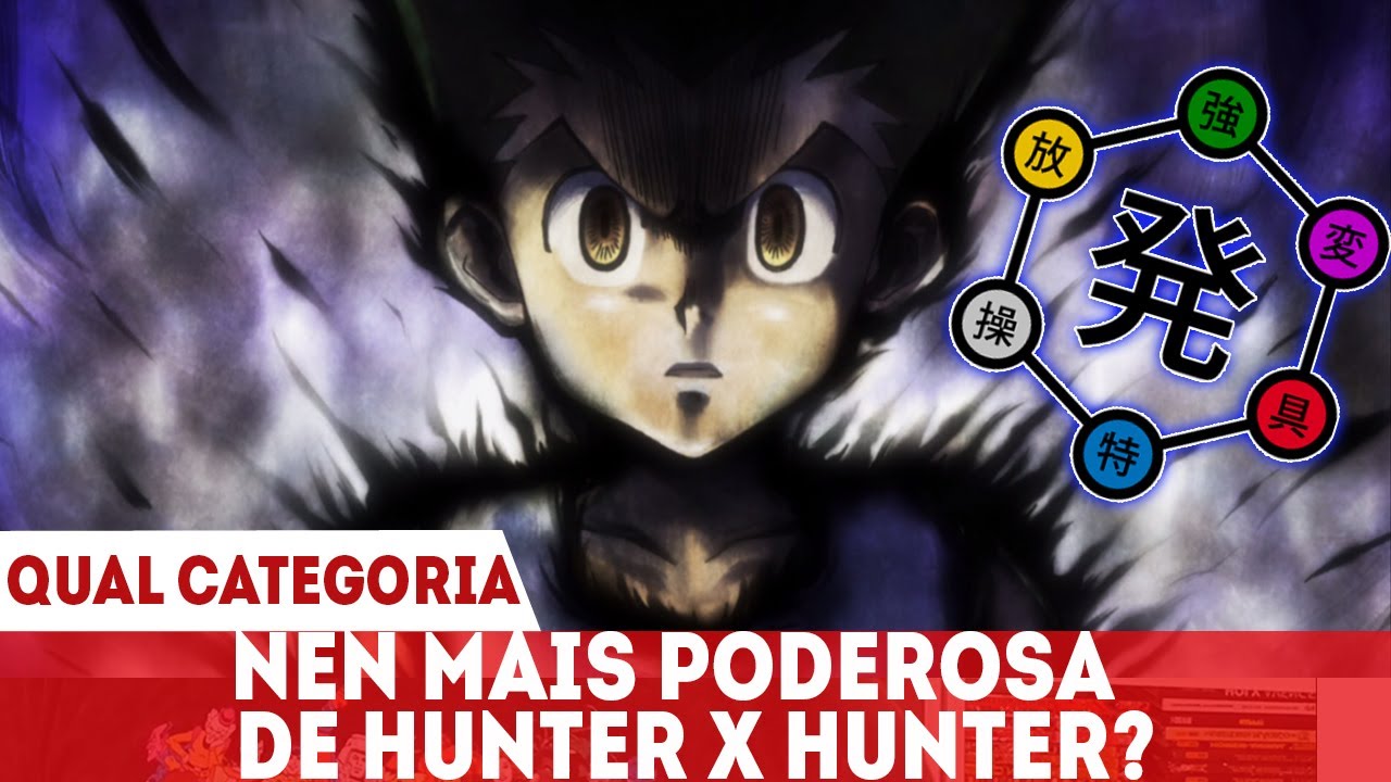 TODAS AS CATEGORIAS NEN EXPLICADAS E O RANKING DAS MAIS PODEROSAS - HUNTER X HUNTER