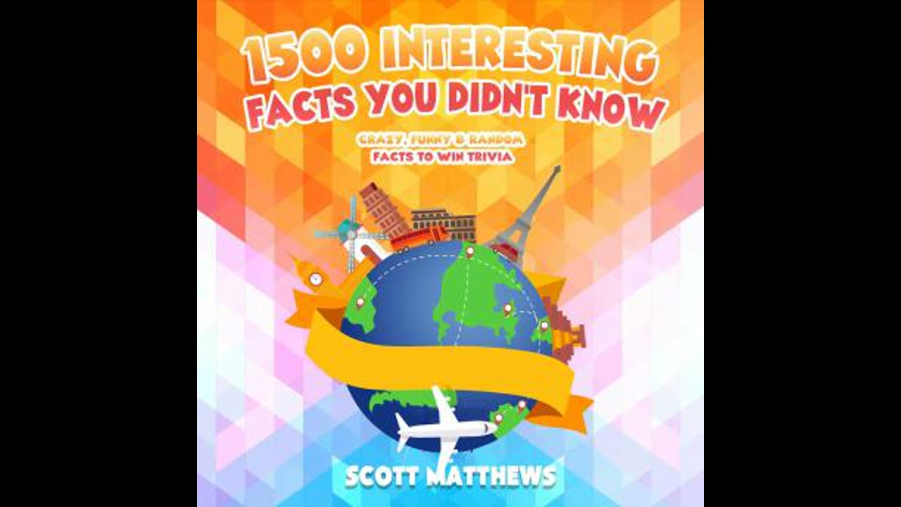 1500 Interesting Facts You Didn&rsquo;t Know - Crazy, Funny & Random Facts To Win Trivia - Scott Matthews