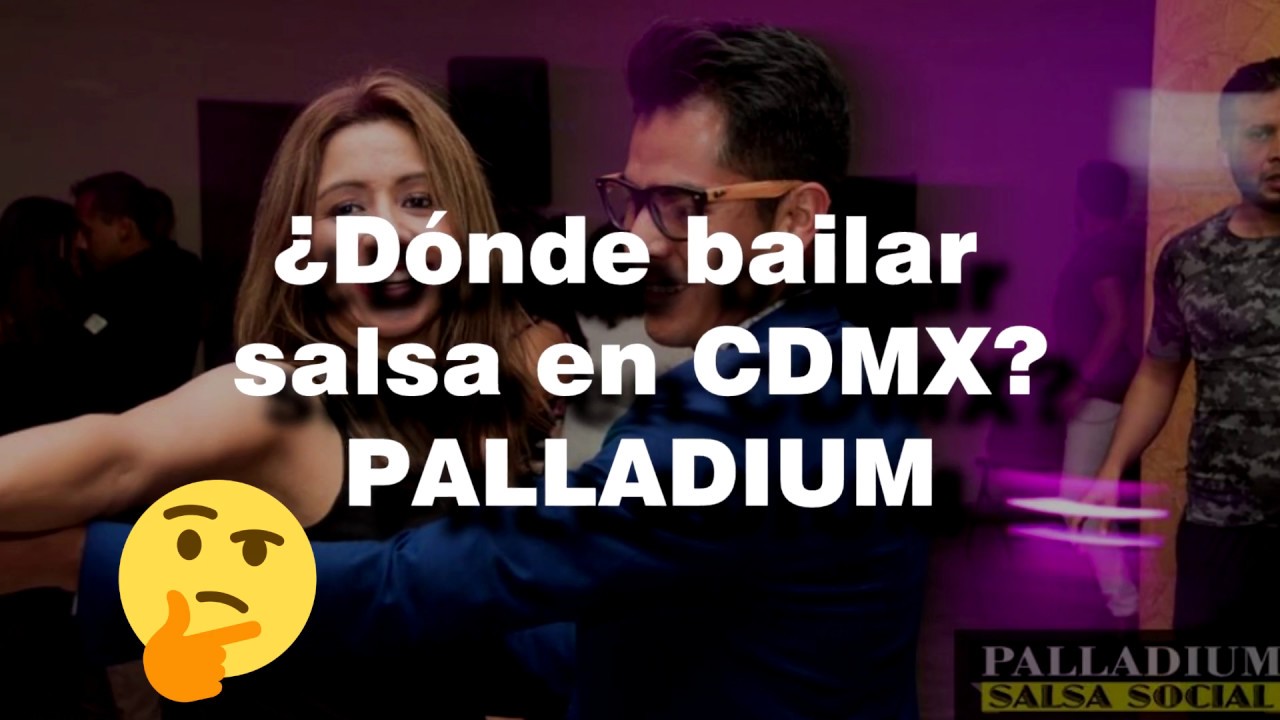 &iquest;DONDE BAILAR SALSA EN CDMX?  1 - PALLADIUM SALSA SOCIAL