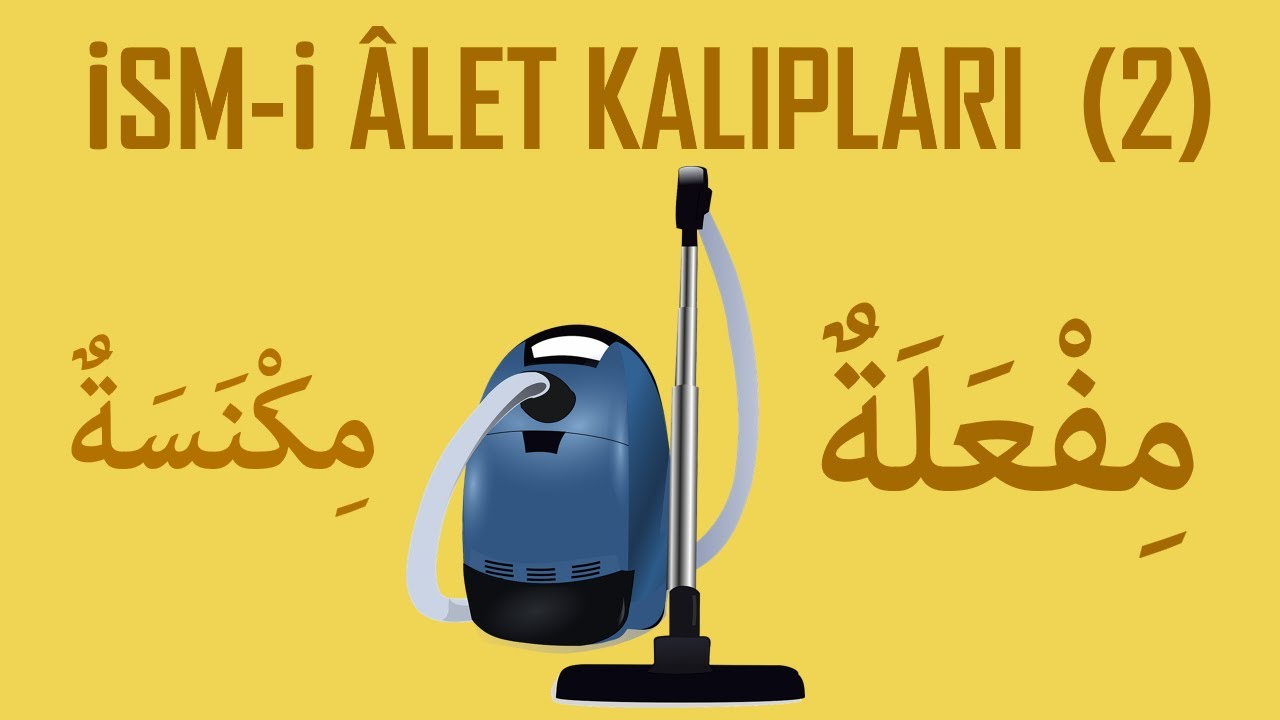 İsm-i Âlet Kalıpları -2  MİF'ALE (مِكْنَسَة)