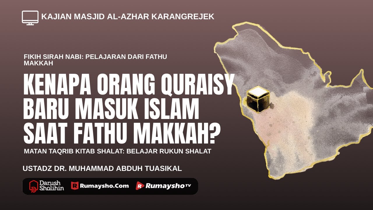 Kenapa Orang Quraisy Baru Masuk Islam Saat Fathu Makkah? - Ustadz Dr. Muhammad Abduh Tuasikal, M.Sc.