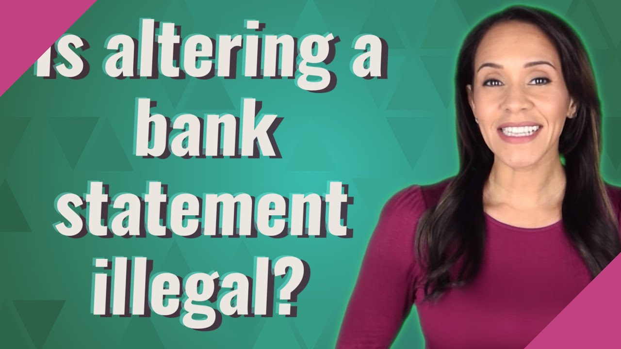 Is altering a bank statement illegal?