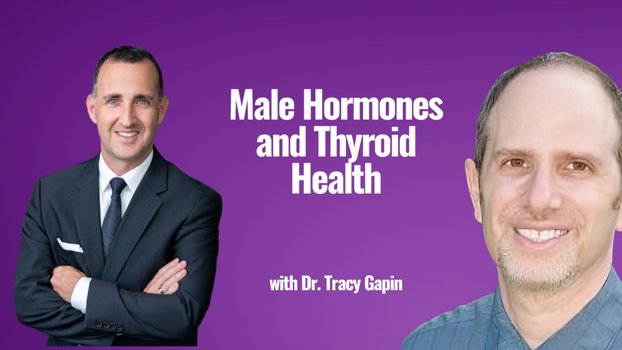 Male Hormones and Thyroid Health with Dr. Tracy Gapin