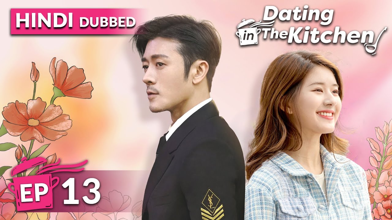 Dating in the kitchen《HINDI DUB》Full Episode 13 | Chinese Drama in Hindi Dubbed