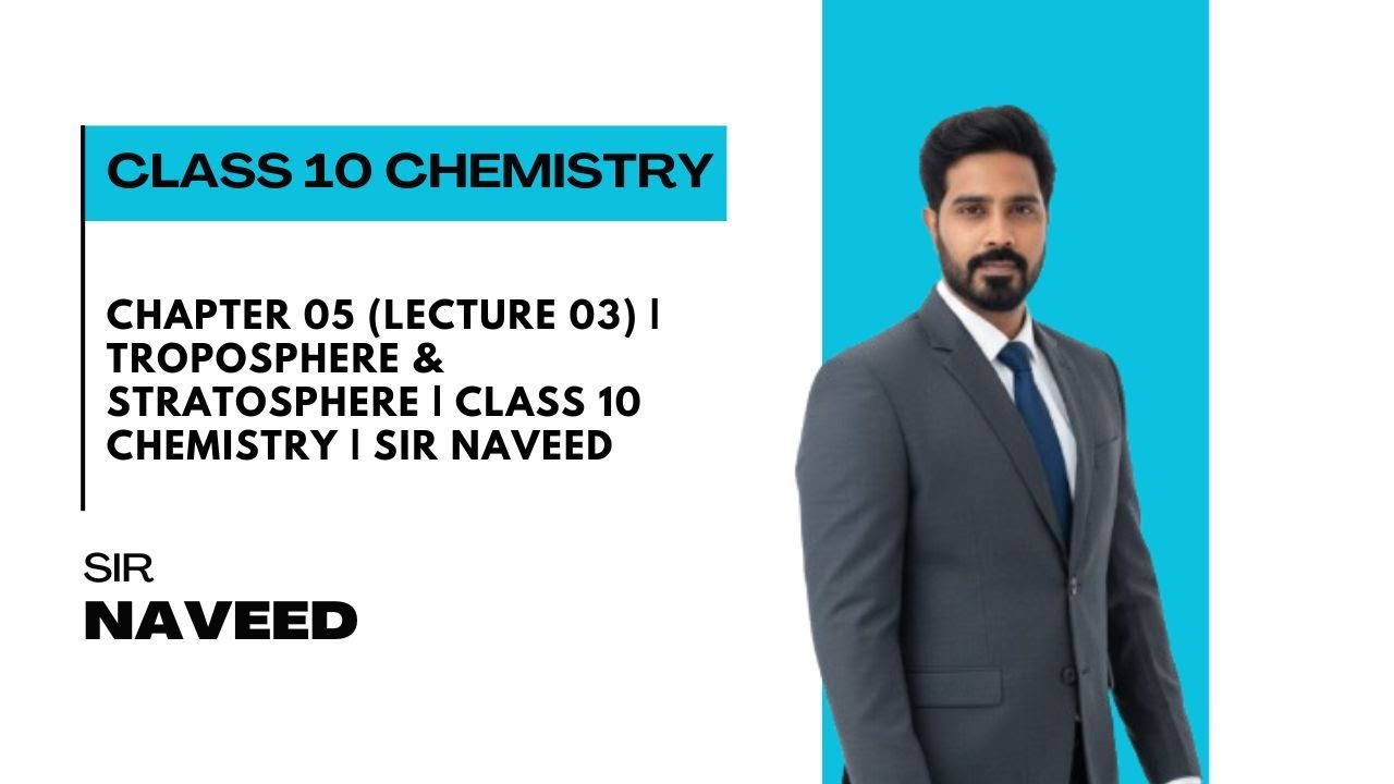 Chapter 05 (Lecture 03) | Troposphere & Stratosphere | Class 10 Chemistry | Sir Naveed