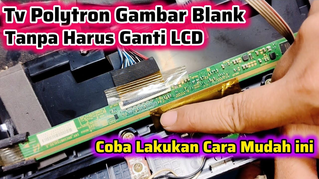 Cara Mudah Memperbaiki Tcon TV Polytron Kerusakan Tidak Ada Gambar Atau Blank Karena LCD Rusak