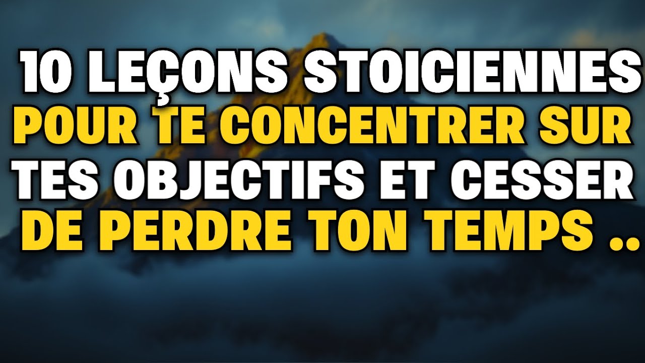 10 LEÇONS STOICIENNES pour TE CONCENTRER sur TES OBJECTIFS et CESSER de PERDRE TON TEMPS STOÏCISME