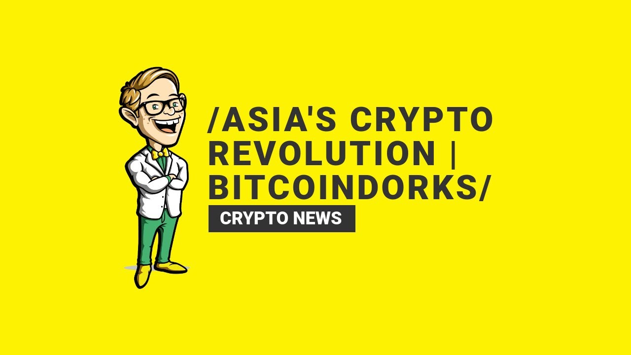 Asia's Crypto Revolution | BitcoinDorks