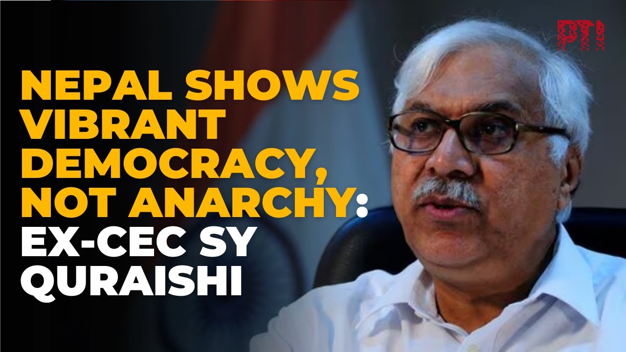 Developments in Nepal sign of &lsquo;vibrant democracy&rsquo; not anarchy: Ex-CEC of India S Y Quraishi
