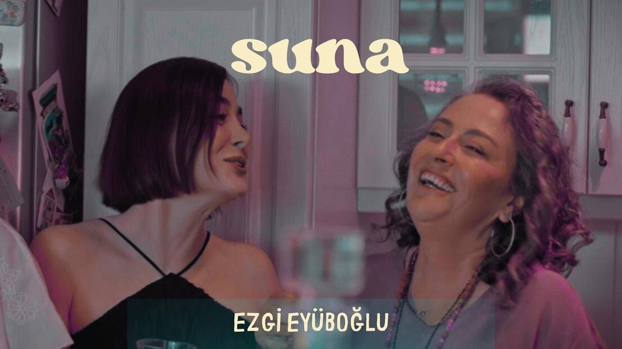 Ezgi Ey&uuml;boğlu - Suna