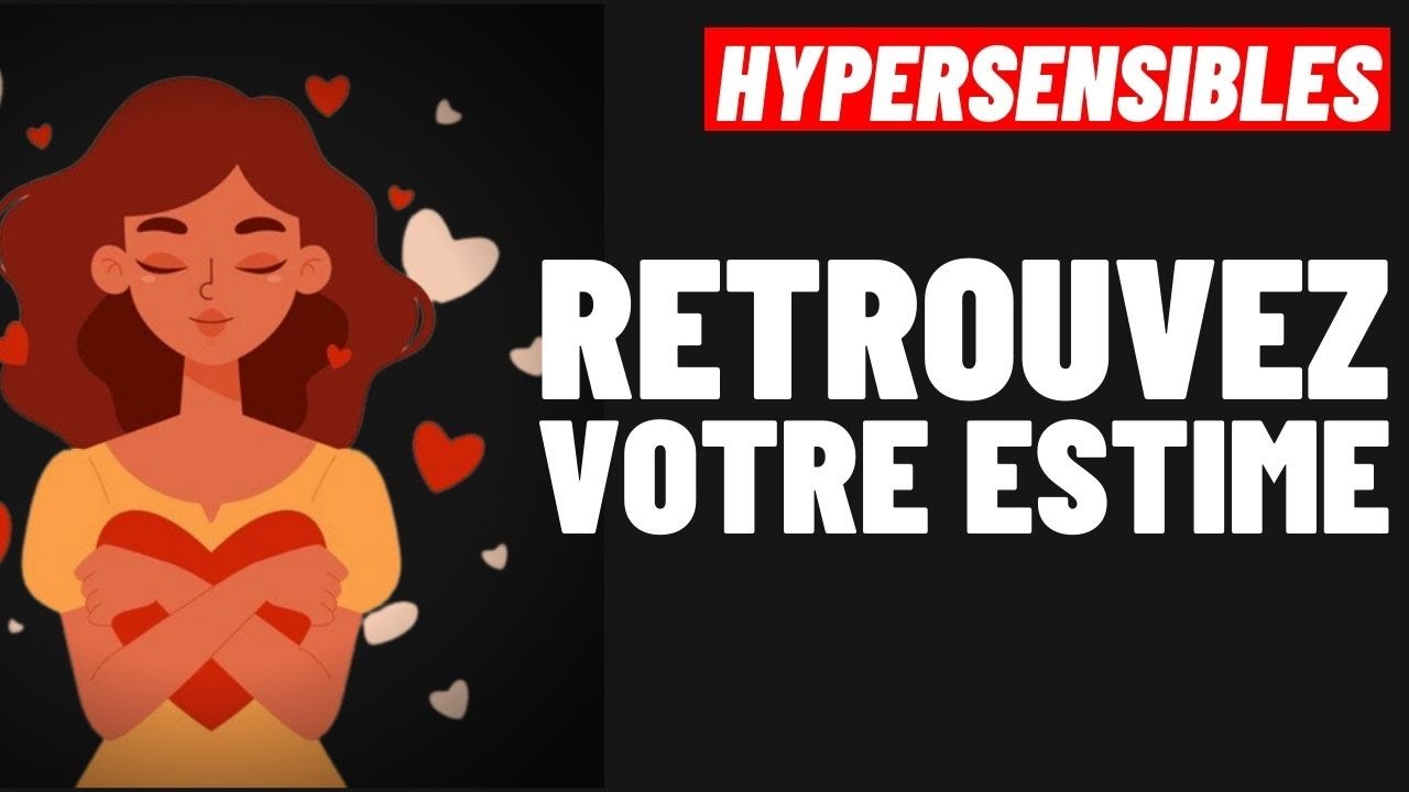 HYPERSENSITIVE PEOPLE: HOW TO INCREASE YOUR SELF-ESTEEM (4 TIPS)