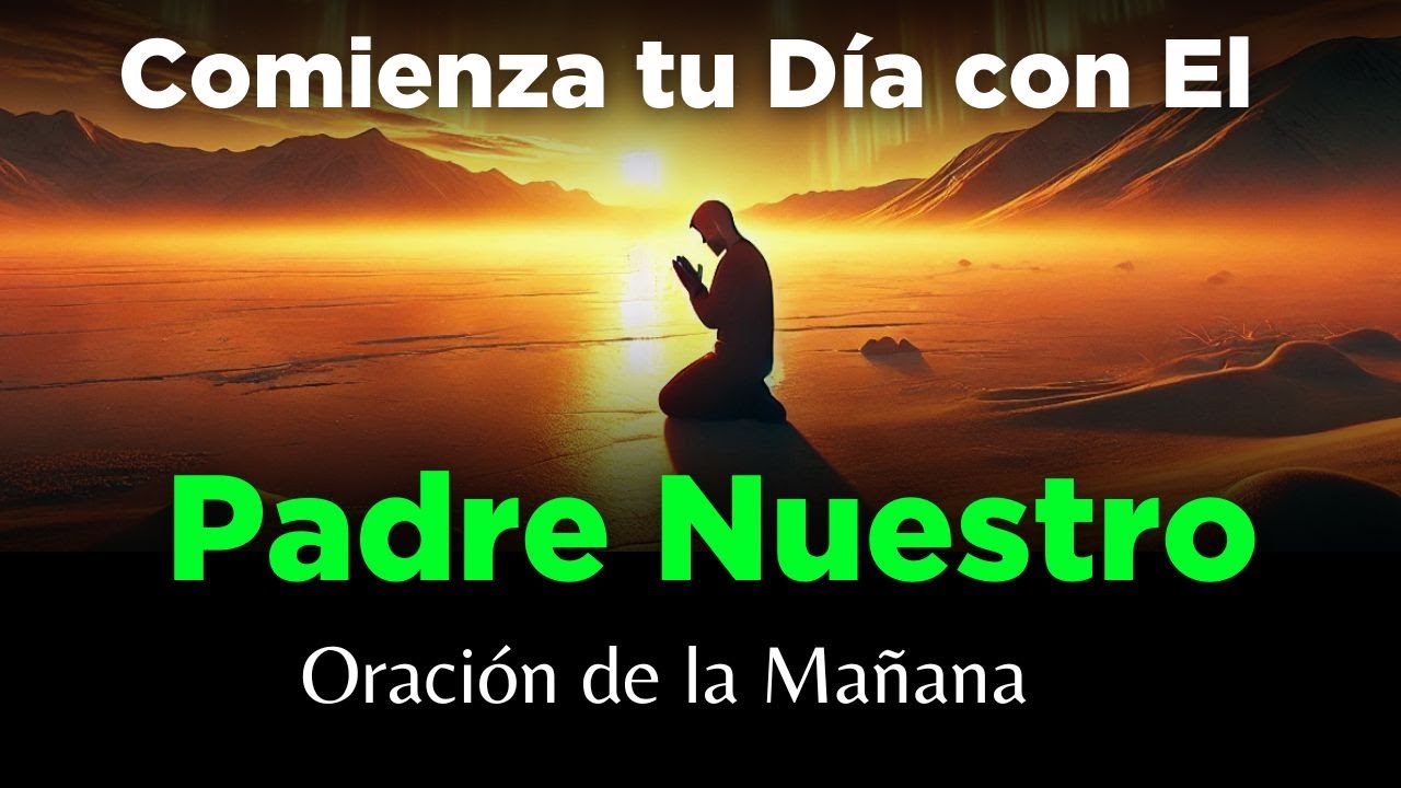 🔥 Oración de la Mañana con el Padre Nuestro 🙏 para Desatar Bendiciones Hoy